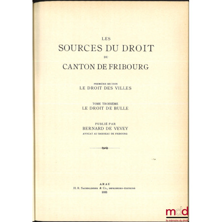 LES SOURCES DU DROIT SUISSE :- IIe partie : WELTI (Friedrich Emil), Les sources du droit du canton de Bern, Erster teil : St...