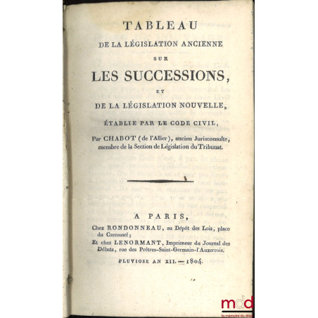 CODE CIVIL AVEC DES NOTES EXPLICATIVES RÉDIGÉES PAR DES JURISCONSULTES QUI ONT CONCOURU À LA CONFECTION DU CODE ;– Tableau d...