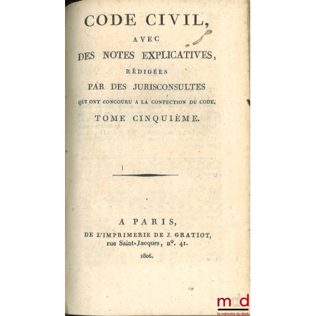 CODE CIVIL AVEC DES NOTES EXPLICATIVES RÉDIGÉES PAR DES JURISCONSULTES QUI ONT CONCOURU À LA CONFECTION DU CODE ;– Tableau d...