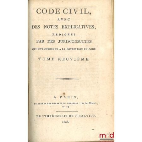 CODE CIVIL AVEC DES NOTES EXPLICATIVES RÉDIGÉES PAR DES JURISCONSULTES QUI ONT CONCOURU À LA CONFECTION DU CODE ;– Tableau d...