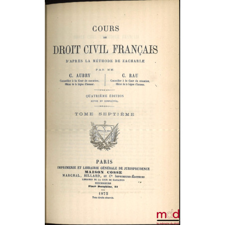 COURS DE DROIT CIVIL FRANÇAIS D’APRÈS LA MÉTHODE DE ZACHARIÆ, 4e éd. revue et complétée