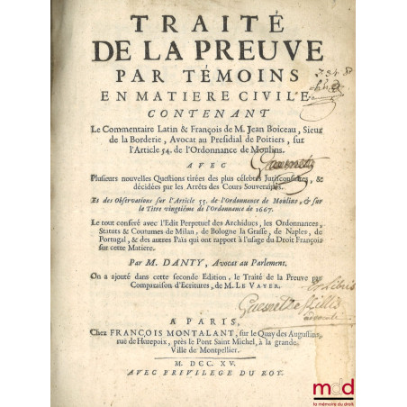 TRAITÉ DE LA PREUVE PAR TÉMOINS EN MATIÈRE CIVILE, Contenant le commentaire de M. Jean Boiceau, Sieur de la Borderie, sur l'a...