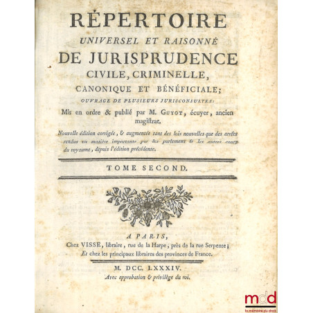 RÉPERTOIRE UNIVERSEL ET RAISONNÉ DE JURISPRUDENCE CIVILE, CRIMINELLE, CANONIQUE ET BÉNÉFICIALE, ouvrage de plusieurs juriscon...