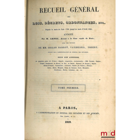 RECUEIL GÉNÉRAL ANNOTÉ DES LOIS, DÉCRETS, ORDONNANCES, ETC., ETC., depuis le mois de juin 1789 jusqu?au mois d?août 1830 ; av...