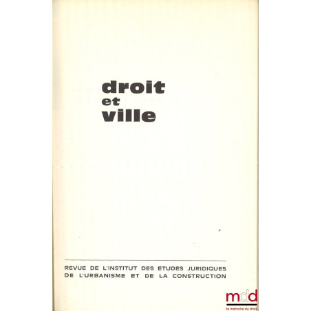 DROIT ET VILLE, Revue de l?Institut des Études Juridiques de l?Urbanisme et de la Construction fondée par Michel Despax ; Urb...