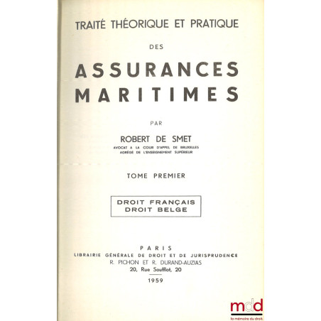 TRAITÉ THÉORIQUE ET PRATIQUE DES ASSURANCES MARITIMES. T. 1 : Droit français - Droit belge ; t. II : Droit anglais - Droit al...