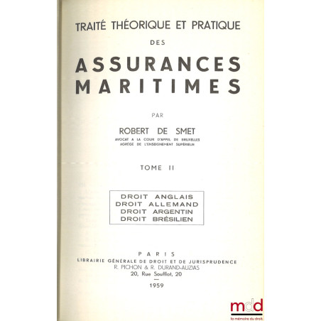 TRAITÉ THÉORIQUE ET PRATIQUE DES ASSURANCES MARITIMES. T. 1 : Droit français - Droit belge ; t. II : Droit anglais - Droit al...