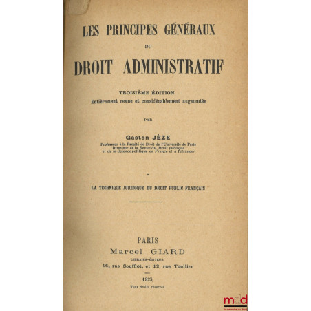 LES PRINCIPES GÉNÉRAUX DU DROIT ADMINISTRATIF, 3e éd. entièrement revue et considérablement augmentée : – t. I : La techniqu...