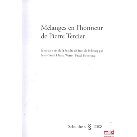 MÉLANGES EN L’HONNEUR DE PIERRE TERCIER, Édités au nom de la Faculté de droit de Fribourg par Peter Gauch