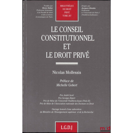 LE CONSEIL CONSTITUTIONNEL ET LE DROIT PRIVÉ, Préface de Michelle Gobert, Bibl. de droit privé, t. 287