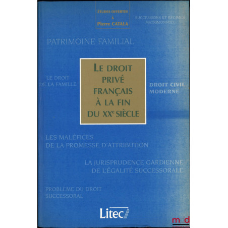 LE DROIT PRIVÉ FRANÇAIS À LA FIN DU XXe SIÈCLE, Études offertes à Pierre CATALA