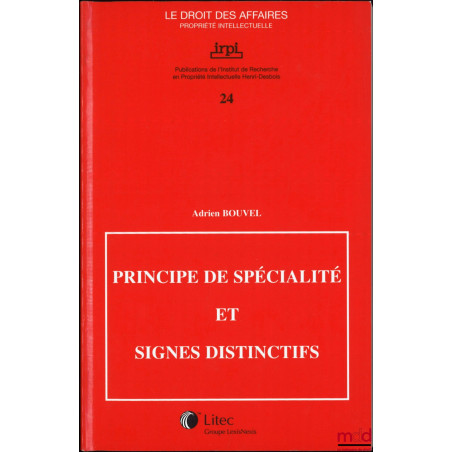 PRINCIPE DE SPÉCIALITÉ ET SIGNES DISTINCTIFS, Publications de l?Institut de Recherche en Propriété Intellectuelle Henri Desbo...