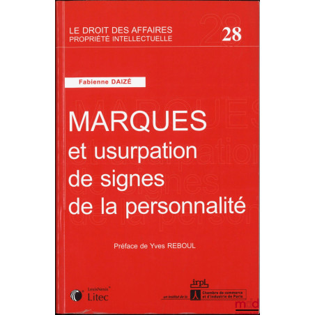 MARQUES ET USURPATION DE SIGNES DE LA PERSONNALITÉ, Préface de Yves Reboul, Publications de l?Institut de Recherche en Propri...