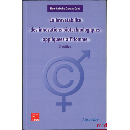 LA BREVETABILITÉ DES INNOVATIONS BIOTECHNOLOGIQUES APPLIQUÉES À L’HOMME, 3e éd.