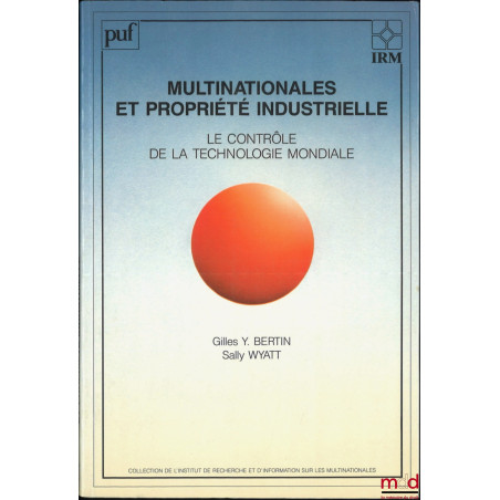 MULTINATIONALES ET PROPRIÉTÉ INDUSTRIELLE, Le contrôle de la technologie mondiale, coll. de l’Institut de recherche et d’info...