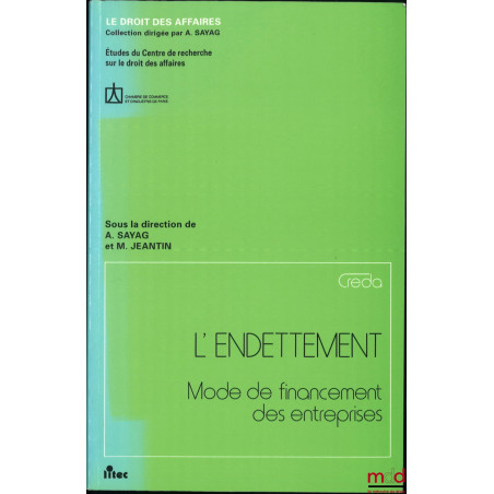 L’ENDETTEMENT, Mode de financement des entreprises, Coll. Le droit des affaires, Études du Centre de recherche sur le droit d...