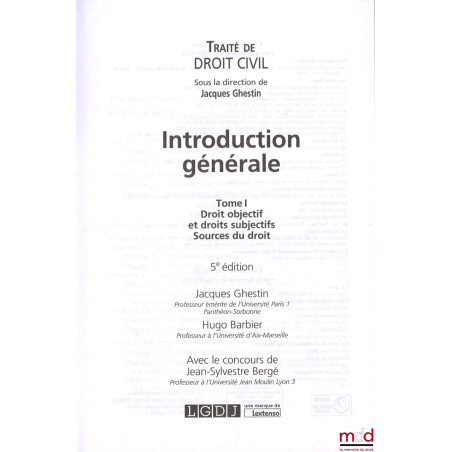 TRAITÉ DE DROIT CIVIL, sous la direction de Jacques Ghestin :– INTRODUCTION GÉNÉRALE, t. I : Droit objectif et droits subjec...