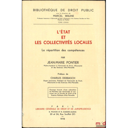 L’ÉTAT ET LES COLLECTIVITÉS LOCALES, La répartition des compétences, Préface de Charles Debbasch, Bibl. de droit public, t. C...