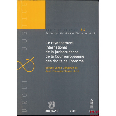 LE RAYONNEMENT INTERNATIONAL DE LA JURISPRUDENCE DE LA COUR EUROPÉENNE DES DROITS DE L’HOMME, dir. Gérard Cohen-Jonathan et J...