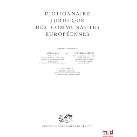 DICTIONNAIRE JURIDIQUE DES COMMUNAUTÉS EUROPÉENNES, Avec l’assistance de Chahira Boutayeb