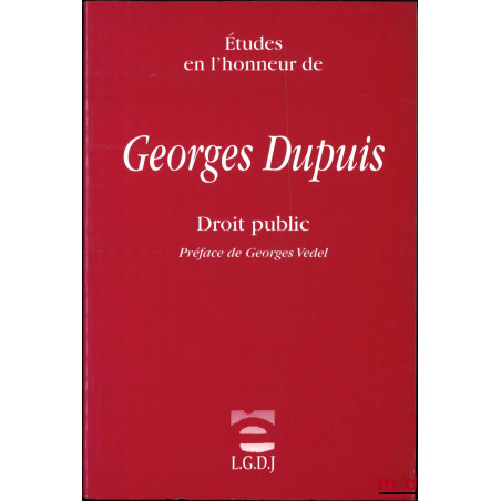 ÉTUDES EN L’HONNEUR DE GEORGES DUPUIS, DROIT PUBLIC, Préface de Georges Vedel