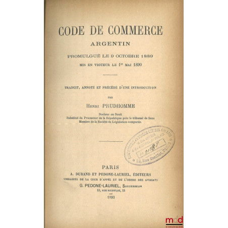 CODE DE COMMERCE ARGENTIN Promulgué le 9 octobre 1889, Mis en vigueur le 1er mai 1890, Traduit, annoté et précédé d?une intro...