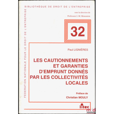 LES CAUTIONNEMENTS ET GARANTIES D?EMPRUNT DONNÉS PAR LES COLLECTIVITÉS LOCALES, Bibl. de droit de l?entreprise n° 32, Fondati...