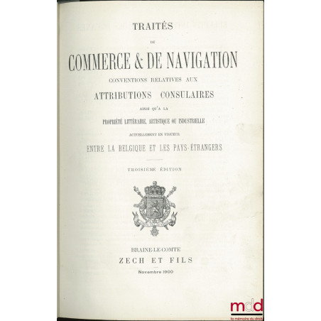 TRAITÉS DE COMMERCE & DE NAVIGATION, CONVENTIONS RELATIVES AUX ATTRIBUTIONS CONSULAIRES AINSI QU’À LA PROPRIÉTÉ LITTÉRAIRE, A...