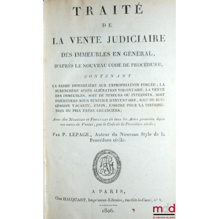 TRAITÉ DE LA VENTE JUDICIAIRE DES IMMEUBLES EN GÉNÉRAL, D’APRÈS LE NOUVEAU CODE DE PROCÉDURE