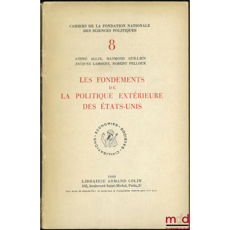 LES FONDEMENTS DE LA POLITIQUE EXTÉRIEURE DES ÉTATS-UNIS, coll. Cahiers de la fondation nationale des sc. po. n° 8, série civ...