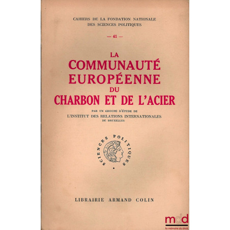 LA COMMUNAUTÉ EUROPÉENNE DU CHARBON ET DE L?ACIER, par un groupe d?étude de l?Institut des relations internationales de Bruxe...