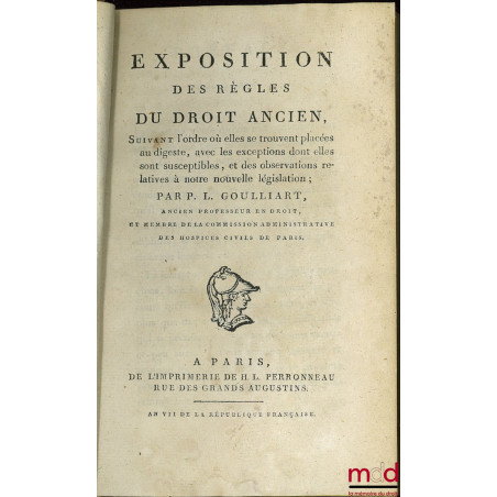 EXPOSITION DES RÈGLES DU DROIT ANCIEN suivant l?ordre où elles se trouvent placées au digeste, avec les exceptions dont elles...