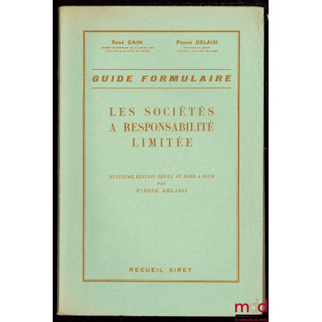 LES SOCIÉTÉS À RESPONSABILITÉ LIMITÉE, GUIDE FORMULAIRE, 8ème éd. revue et mise à jour par Pierre Delaisi