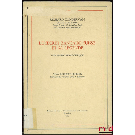 LE SECRET BANCAIRE SUISSE ET SA LÉGENDE, une appréciation critique, Préface de Robert Henrion