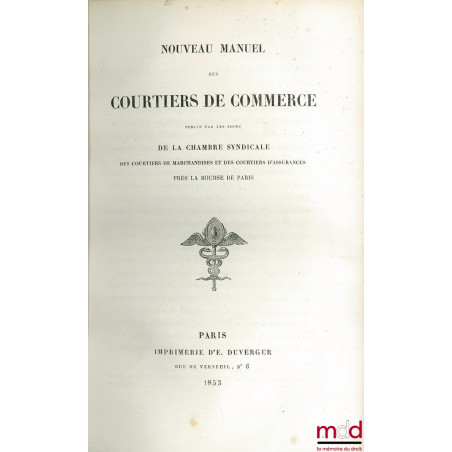 NOUVEAU MANUEL DES COURTIERS DE COMMERCE publié par les soins de la Chambre Syndicale des Courtiers de marchandises et des Co...