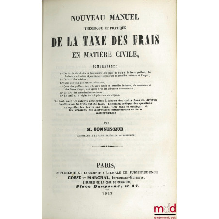 NOUVEAU MANUEL THÉORIQUE ET PRATIQUE DE LA TAXE DES FRAIS EN MATIÈRE CIVILE, Comprenant 1° Les tarifs des droits et émolument...