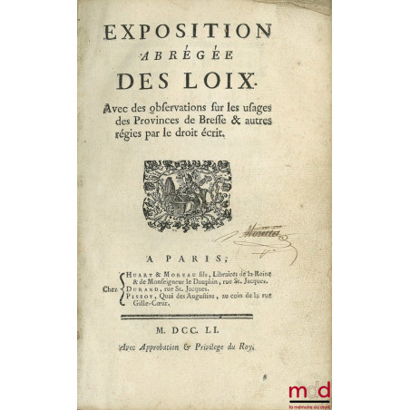 EXPOSITION ABRÉGÉE DES LOIX. AVEC DES OBSERVATIONS SUR LES USAGES DES PROVINCES DE BRESSE & AUTRES RÉGIES PAR LE DROIT ÉCRIT