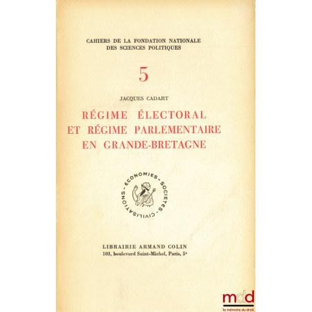 RÉGIME ÉLECTORAL ET RÉGIME PARLEMENTAIRE EN GRANDE-BRETAGNE, Préface de Jean-Jacques Chevallier, Cahier de la Fondation natio...