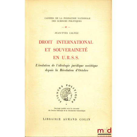 DROIT INTERNATIONAL ET SOUVERAINETÉ EN U.R.S.S. L?évolution de l?idéologie juridique soviétique depuis la Révolution d?Octobr...