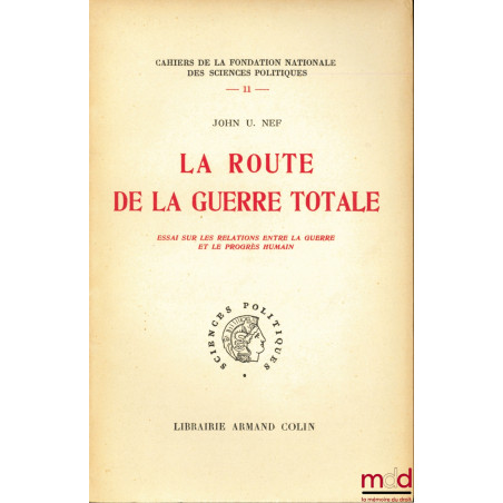 LA ROUTE DE LA GUERRE TOTALE, Essai sur les relations entre la guerre et le progrès humain, Cahiers de la Fondation nationale...