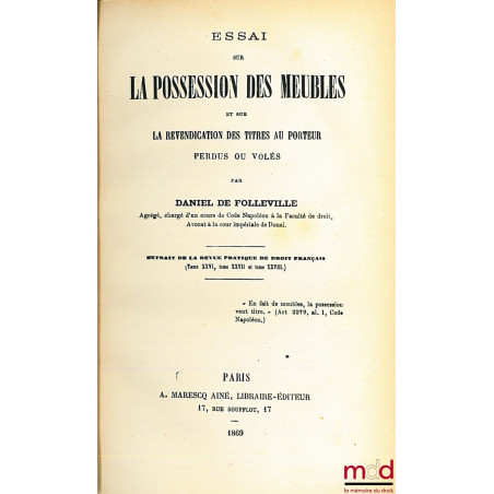 ESSAI SUR LA POSSESSION DES MEUBLES ET SUR LA REVENDICATION DES TITRES AU PORTEUR PERDUS OU VOLÉS, extrait de la Revue pratiq...