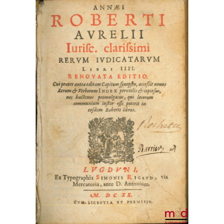 ANNÆI ROBERTI AURELII IURISC. CLARISSIMI RERUM JUDICATARUM LIBRI II II. RENOVA EDITIO, Cui præter ante a editam Capitum synop...