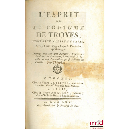 L?ESPRIT DE LA COUTUME DE TROYES COMPARÉE À CELLE DE PARIS. Avec la Carte Géographique du Territoire qu?elle régit. Ouvrage u...