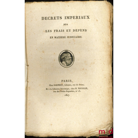 DÉCRETS IMPÉRIAUX SUR LES FRAIS ET DÉPENS EN MATIÈRE JUDICIAIRE, TAXE DES FRAIS DE JUSTICE, Éd. stéréotype faite au moyen de ...