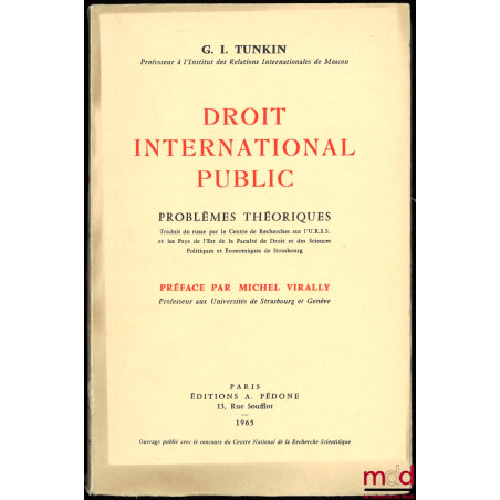 DROIT INTERNATIONAL PUBLIC, PROBLÈMES THÉORIQUES, traduit du russe par le Centre de Recherches sur l?U.R.S.S. et les Pays de ...