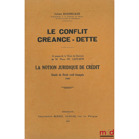 LE CONFLIT CRÉANCE - DETTE, À propos de la thèse de doctorat de Pierre de Lestapis, LA NOTION JURIDIQUE DE CRÉDIT, Étude de d...