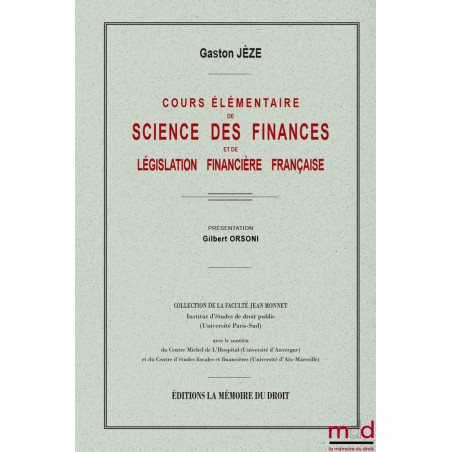 COURS ÉLÉMENTAIRE DE SCIENCE DES FINANCESet de législation financière française, Présentation de Gilbert ORSONI, Collection...