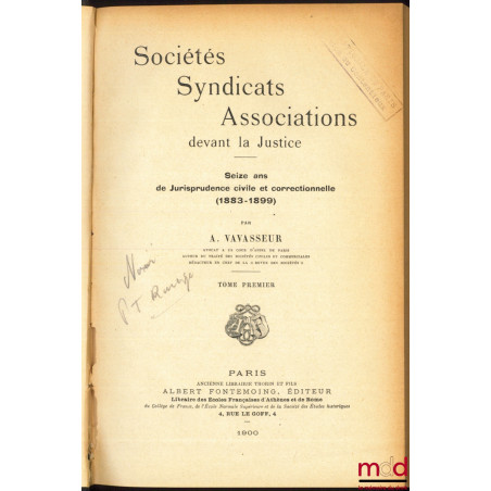 SOCIÉTÉS, SYNDICATS, ASSOCIATIONS DEVANT LA JUSTICE. Seize ans de Jurisprudence civile et correctionnelle (1883 - 1899)