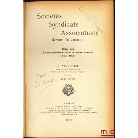 SOCIÉTÉS, SYNDICATS, ASSOCIATIONS DEVANT LA JUSTICE. Seize ans de Jurisprudence civile et correctionnelle (1883 - 1899)