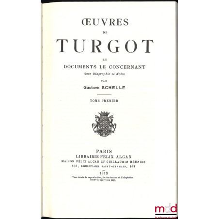 ŒUVRES DE TURGOT ET DOCUMENTS LE CONCERNANT avec Biographie et Notes par Gustave Schelle, Réimpression anastatique